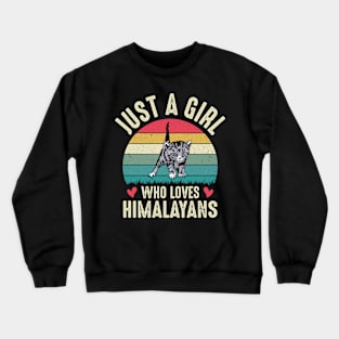 Just A Girl Who Loves Himalayan Cat Cute Himalayans Cat Mom Girls Gift Crewneck Sweatshirt
